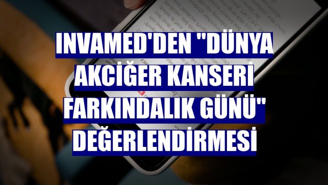 INVAMED'den "Dünya Akciğer Kanseri Farkındalık Günü" değerlendirmesi