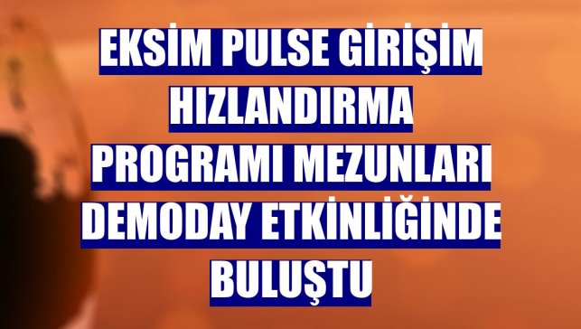 Eksim Pulse Girişim Hızlandırma Programı mezunları DemoDay etkinliğinde buluştu