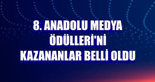 8. Anadolu Medya Ödülleri'ni kazananlar belli oldu