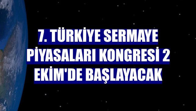 7. Türkiye Sermaye Piyasaları Kongresi 2 Ekim'de başlayacak