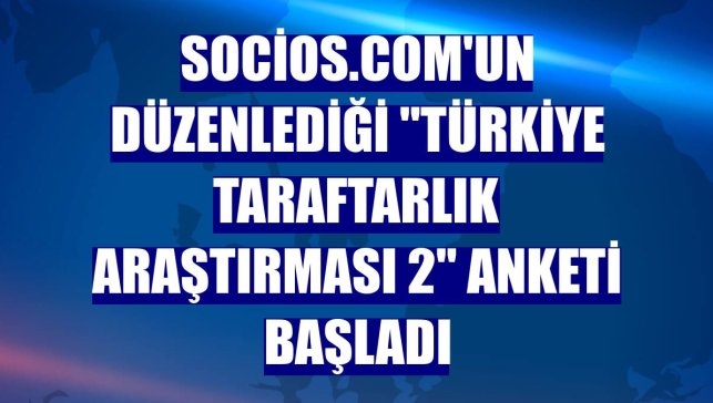 Socios.com'un düzenlediği "Türkiye Taraftarlık Araştırması 2" anketi başladı