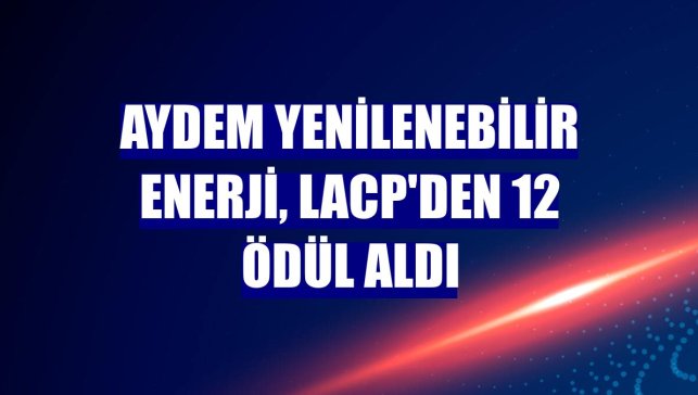 Aydem Yenilenebilir Enerji, LACP'den 12 ödül aldı