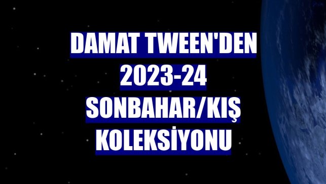 Damat Tween'den 2023-24 Sonbahar/Kış Koleksiyonu