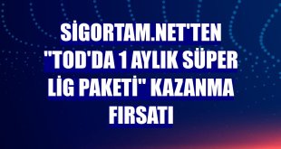 Sigortam.net'ten 'TOD'da 1 Aylık Süper Lig Paketi' kazanma fırsatı