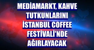 MediaMarkt, kahve tutkunlarını İstanbul Coffee Festivali'nde ağırlayacak