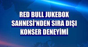 Red Bull Jukebox Sahnesi'nden sıra dışı konser deneyimi