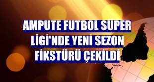 Ampute Futbol Süper Ligi'nde yeni sezon fikstürü çekildi