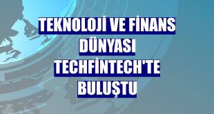 Teknoloji ve finans dünyası TechFinTech'te buluştu