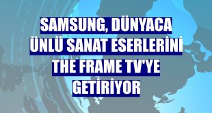 Samsung, dünyaca ünlü sanat eserlerini The Frame TV'ye getiriyor