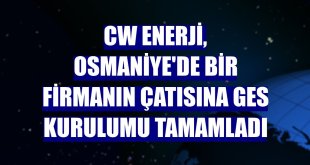 CW Enerji, Osmaniye'de bir firmanın çatısına GES kurulumu tamamladı