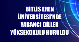 Bitlis Eren Üniversitesi'nde Yabancı Diller Yüksekokulu kuruldu