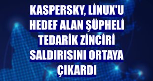 Kaspersky, Linux'u hedef alan şüpheli tedarik zinciri saldırısını ortaya çıkardı