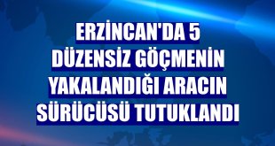 Erzincan'da 5 düzensiz göçmenin yakalandığı aracın sürücüsü tutuklandı