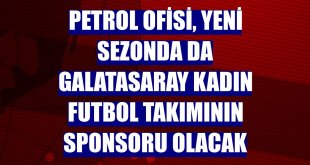 Petrol Ofisi, yeni sezonda da Galatasaray kadın futbol takımının sponsoru olacak