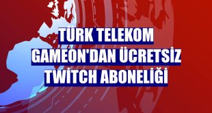 Türk Telekom GAMEON'dan ücretsiz Twitch aboneliği