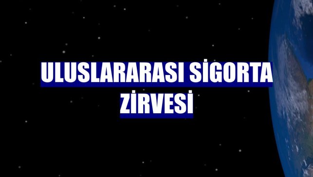 Uluslararası Sigorta Zirvesi