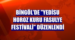 Bingöl'de 'Yedisu Horoz Kuru Fasulye Festivali' düzenlendi