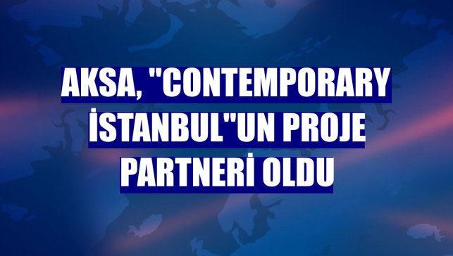 AKSA, "Contemporary İstanbul"un proje partneri oldu