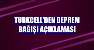 Turkcell'den deprem bağışı açıklaması