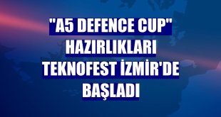 'A5 Defence Cup' hazırlıkları TEKNOFEST İzmir'de başladı