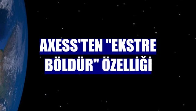 Axess'ten "Ekstre Böldür" özelliği