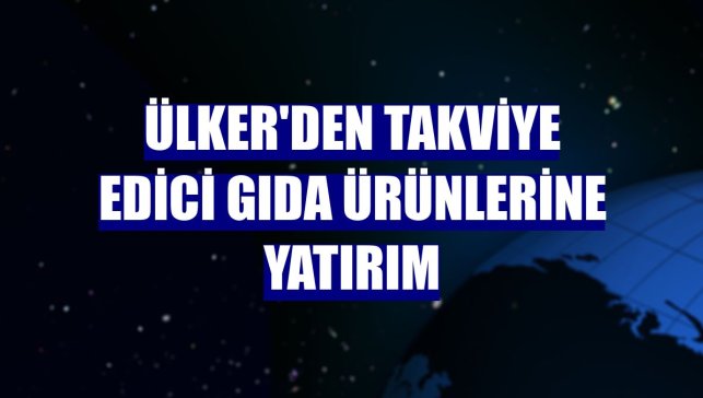 Ülker'den takviye edici gıda ürünlerine yatırım