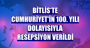 Bitlis'te Cumhuriyet'in 100. yılı dolayısıyla resepsiyon verildi