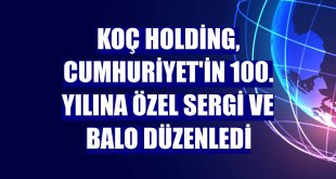 Koç Holding, Cumhuriyet'in 100. yılına özel sergi ve balo düzenledi