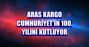 Aras Kargo Cumhuriyet'in 100. yılını kutluyor