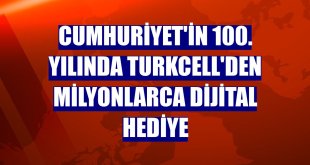 Cumhuriyet'in 100. yılında Turkcell'den milyonlarca dijital hediye