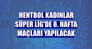 Hentbol Kadınlar Süper Lig'de 8. hafta maçları yapılacak