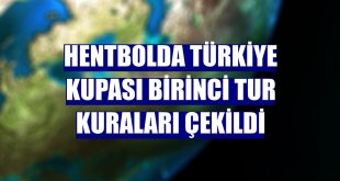 Hentbolda Türkiye Kupası birinci tur kuraları çekildi