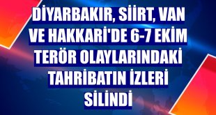 Diyarbakır, Siirt, Van ve Hakkari'de 6-7 Ekim terör olaylarındaki tahribatın izleri silindi