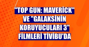 'Top Gun: Maverick' ve 'Galaksinin Koruyucuları 3' filmleri Tivibu'da