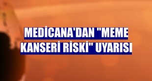 Medicana'dan 'Meme kanseri riski' uyarısı