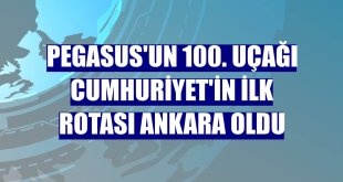 Pegasus'un 100. uçağı Cumhuriyet'in ilk rotası Ankara oldu