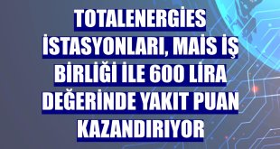 TotalEnergies İstasyonları, MAİS iş birliği ile 600 lira değerinde yakıt puan kazandırıyor