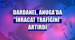 Dardanel, Anuga'da 'ihracat trafiğini' artırdı