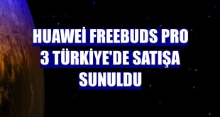 Huawei FreeBuds Pro 3 Türkiye'de satışa sunuldu