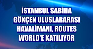 İstanbul Sabiha Gökçen Uluslararası Havalimanı, Routes World'e katılıyor