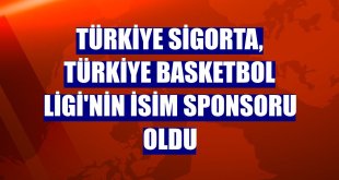 Türkiye Sigorta, Türkiye Basketbol Ligi'nin isim sponsoru oldu