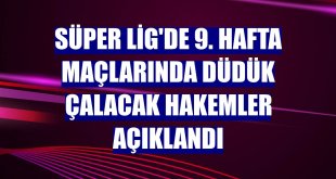 Süper Lig'de 9. hafta maçlarında düdük çalacak hakemler açıklandı