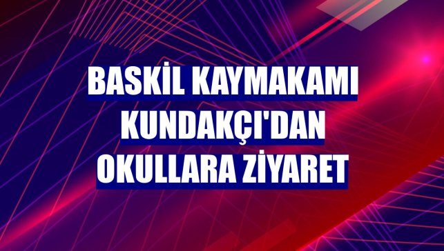 Baskil Kaymakamı Kundakçı'dan okullara ziyaret