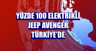 Yüzde 100 elektrikli Jeep Avenger Türkiye'de