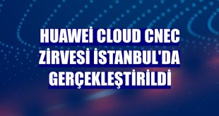 Huawei Cloud CNEC Zirvesi İstanbul'da gerçekleştirildi