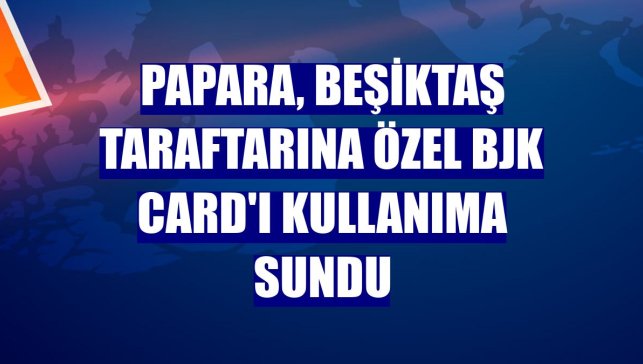 Papara, Beşiktaş taraftarına özel BJK Card'ı kullanıma sundu