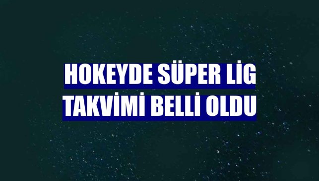 Hokeyde Süper Lig takvimi belli oldu