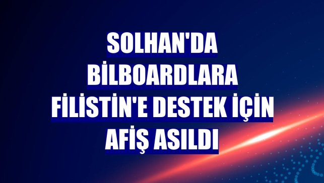 Solhan'da bilboardlara Filistin'e destek için afiş asıldı