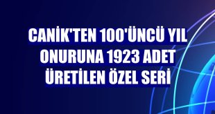 CANiK'ten 100'üncü yıl onuruna 1923 adet üretilen özel seri