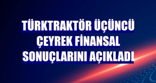 TürkTraktör üçüncü çeyrek finansal sonuçlarını açıkladı
